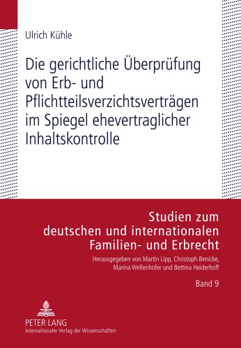 Die gerichtliche Überprüfung von Erb- und Pflichtteilsverzichtsverträgen im Spiegel ehevertraglicher Inhaltskontrolle (Studien zum deutschen und internationalen Familien- und Erbrecht)