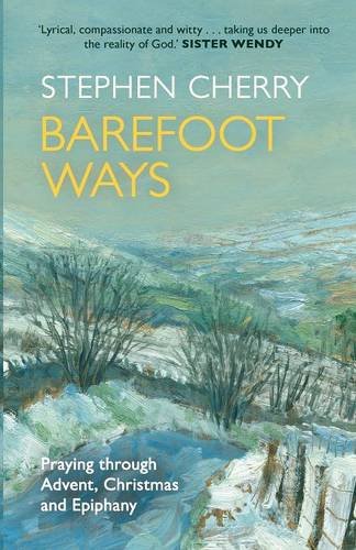 Barefoot Ways: Praying Through Advent, Christmas and Epiphany