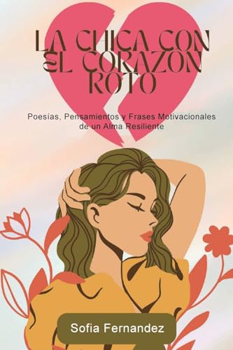 La Chica del Corazón Roto: Poemas, Pensamientos y Frases Motivadoras de un Alma Resiliente