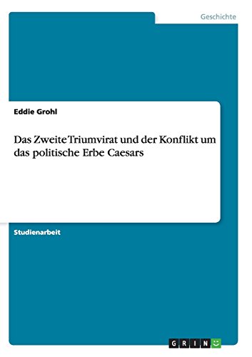 Das Zweite Triumvirat und der Konflikt um das politische Erbe Caesars
