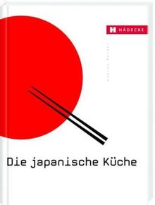 Die japanische Küche: Mit wichtigen Originalzutaten und über 200 Rezepten