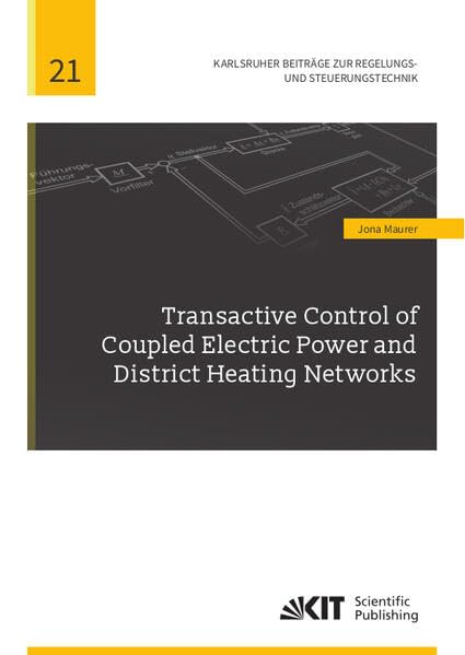 Transactive Control of Coupled Electric Power and District Heating Networks (Karlsruher Beiträge zur Regelungs- und Steuerungstechnik / Karlsruher ... für Regelungs- und Steuerungssysteme)