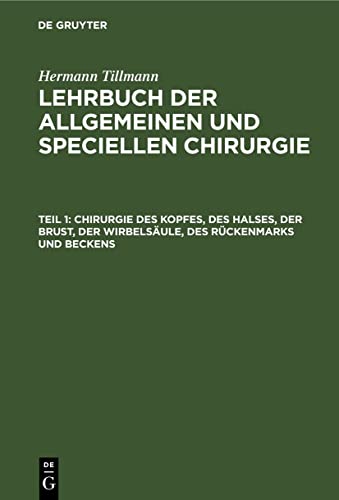 Chirurgie des Kopfes, des Halses, der Brust, der Wirbelsäule, des Rückenmarks und Beckens (Hermann Tillmann: Lehrbuch der allgemeinen und speciellen Chirurgie)