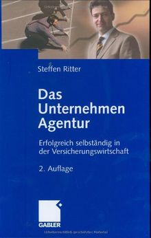 Das Unternehmen Agentur: Erfolgreich selbständig in der Versicherungswirtschaft