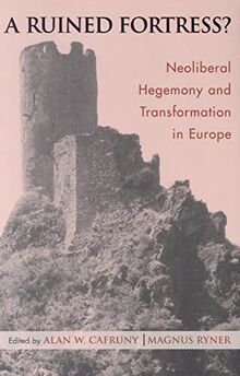 A Ruined Fortress?: Neoliberal Hegemony and Transformation in Europe (Governance in Europe)