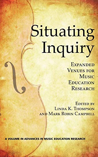 Situating Inquiry: Expanded Venues for Music Education Research (Hc) (Advances in Music Education Research)