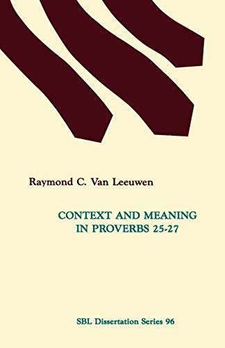 Context and Meaning in Proverbs 25-27 (Society of Biblical Literature Dissertation Series)
