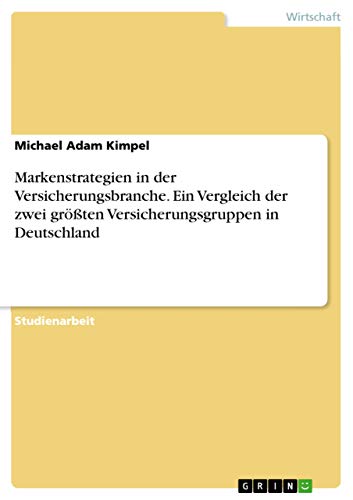 Markenstrategien in der Versicherungsbranche. Ein Vergleich der zwei größten Versicherungsgruppen in Deutschland