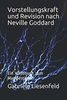 Vorstellungskraft und Revision nach Neville Goddard: Ein Handbuch zum Manifestieren