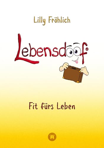 Lebensdoof - Dein praktischer Lebenskompass Finanzen Recht und Alltagstipps jenseits von Hotel Mama mit Insiderwissen von Steuererklärung bis Arbeitsrecht Mietrecht sowie Verträgen und Kündigung - Lilly Fröhlich Kartoniert (TB)