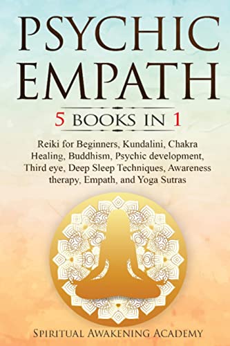 PSYCHIC EMPATH: 5 BOOKS IN 1: Reiki for Beginners, Kundalini, Chakra Healing, Buddhism, Psychic development, Third eye, Deep Sleep Techniques, Awareness therapy, Empath, and Yoga Sutras