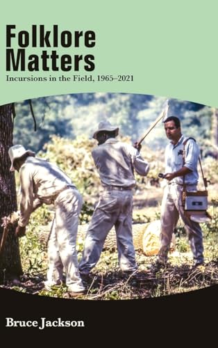 Folklore Matters: Incursions in the Field, 1965-2021