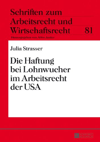 Die Haftung bei Lohnwucher im Arbeitsrecht der USA (Schriften zum Arbeitsrecht und Wirtschaftsrecht)