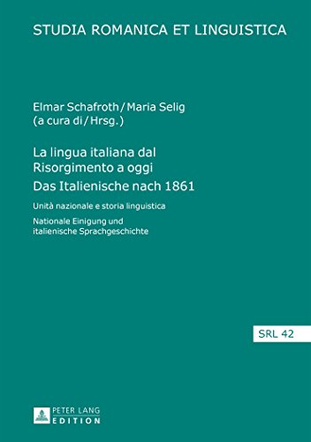 La lingua italiana dal Risorgimento a oggi- Das Italienische nach 1861: Unità nazionale e storia linguistica- Nationale Einigung und italienische Sprachgeschichte (Studia Romanica et Linguistica)