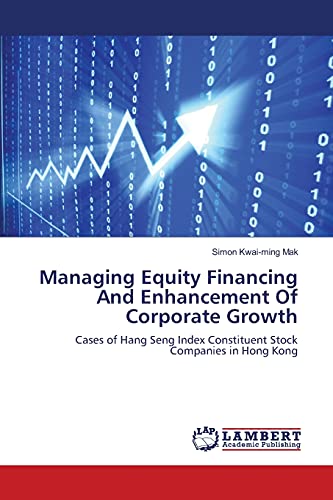 Managing Equity Financing And Enhancement Of Corporate Growth: Cases of Hang Seng Index Constituent Stock Companies in Hong Kong