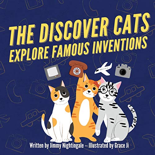 The Discover Cats Explore Famous Inventions: A Children's Book About Creativity, Technology, and History