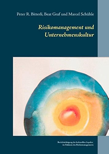 Risikomanagement und Unternehmenskultur: Berücksichtigung der kulturellen Aspekte im Rahmen des Risikomanagements