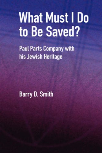 What Must I Do to Be Saved? Paul Parts Company with His Jewish Heritage (New Testament Monographs, Band 17)