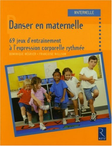 Danser En Maternelle : 69 Jeux D'entraînement à L'expression Corporelle Rythmée