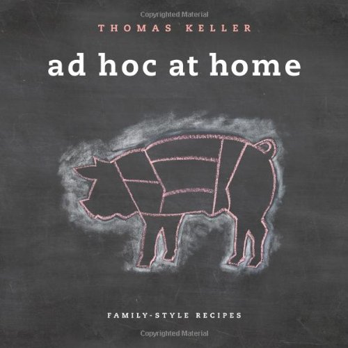 Thomas Keller Ad Hoc At Home, Family-Style Recipes