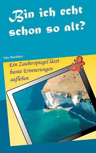 Bin ich echt schon so alt?: Ein Zauberspiegel lässt bunte Erinnerungen aufleben