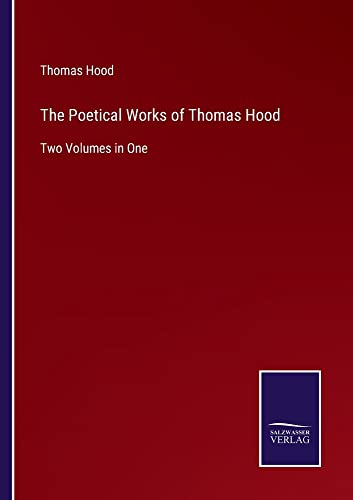 The Poetical Works of Thomas Hood: Two Volumes in One