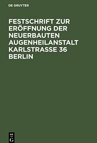 Festschrift zur Eröffnung der neuerbauten Augenheilanstalt Karlstrasse 36 Berlin: (Juni 1908)
