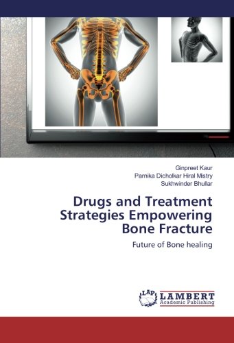 Drugs and Treatment Strategies Empowering Bone Fracture: Future of Bone healing
