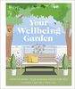 RHS Your Wellbeing Garden: How to Make Your Garden Good for You - Science, Design, Practice