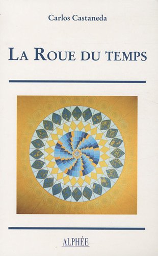 La Roue Du Temps : Les Chamans Du Mexique Ancien, Leurs Pensées Sur La Vie, La Mort, L'univers