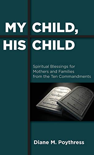 My Child, His Child: Spiritual Blessings for Mothers and Families from the Ten Commandments
