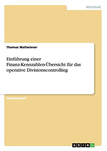 Thomas Wallwiener Einführung Einer Finanz-Kennzahlen-Übersicht Für Das Operative Divisionscontrolling