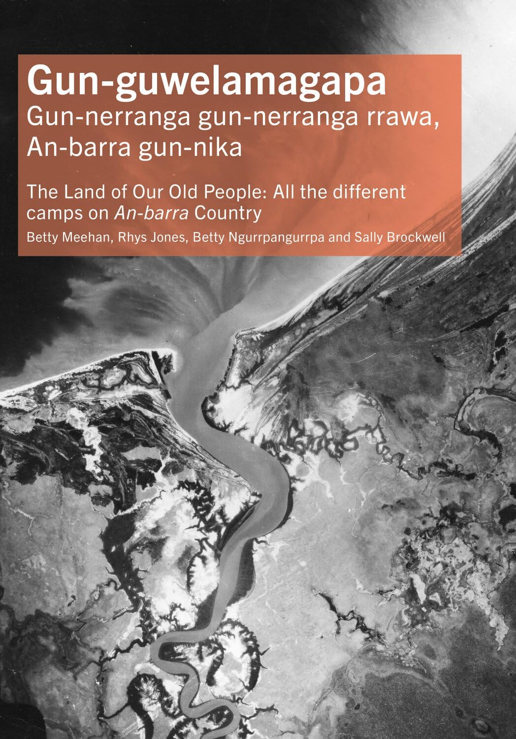 Gun-guwelamagapa: The Land of Our Old People: All the different camps on An-barra Country (Tom Austen Brown Studies in Australasian Archaeology)