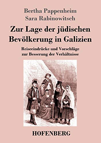 Zur Lage der jüdischen Bevölkerung in Galizien: Reiseeindrücke und Vorschläge zur Besserung der Verhältnisse