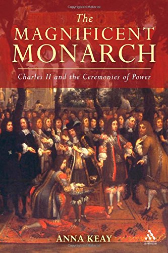 Magnificent Monarch: Charles II and the Ceremonies of Power