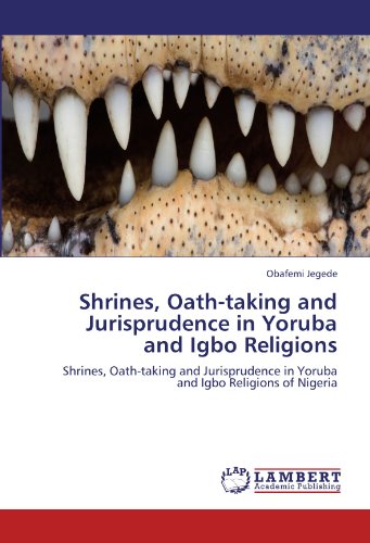Shrines, Oath-taking and Jurisprudence in Yoruba and Igbo Religions: Shrines, Oath-taking and Jurisprudence in Yoruba and Igbo Religions of Nigeria