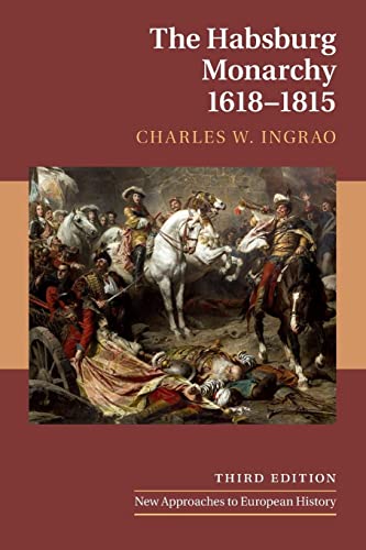 Ingrao, Charles W. The Habsburg Monarchy, 1618–1815 (New Approaches To European History, Band 21)
