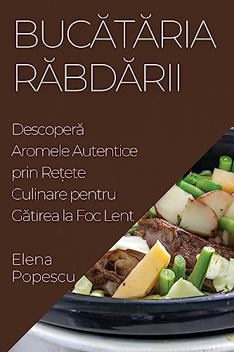 Buc¿t¿ria R¿bd¿rii: Descoper¿ Aromele Autentice prin Re¿ete Culinare pentru G¿tirea la Foc Lent