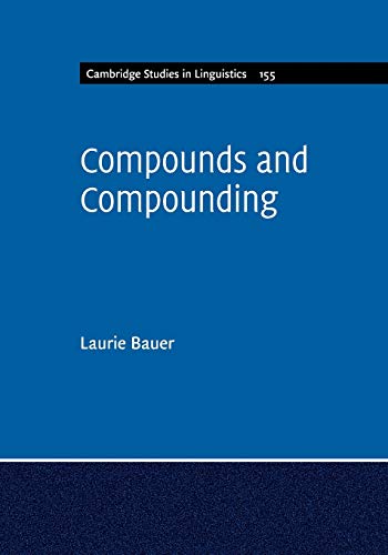 Compounds and Compounding (Cambridge Studies in Linguistics, Band 155)