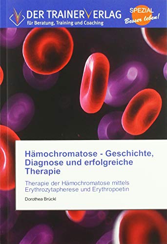 Hämochromatose - Geschichte, Diagnose und erfolgreiche Therapie