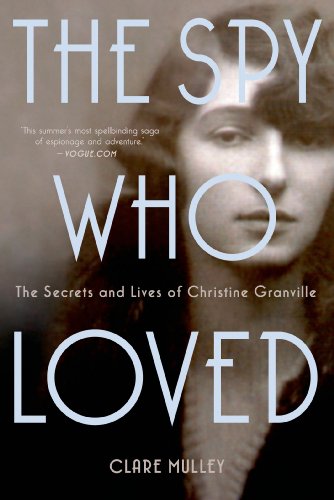 Clare Mulley The Spy Who Loved, The Secrets And Lives Of Christine Granville