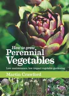 How to Grow Perennial Vegetables: Low-maintenance, Low-impact Vegetable Gardening