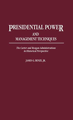 Presidential Power and Management Techniques: The Carter and Reagan Administrations in Historical Perspective (Contributions in Political Science)