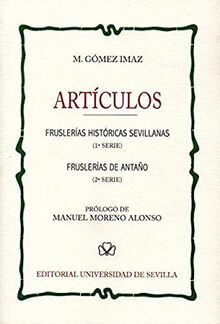 Artículos : fruslerías históricas sevillanas, 1 serie ; Fruslerías de antaño, 2 serie: Fruslerías históricas sevillanas (1ª Serie) - Fruslerías de antaño (2ª Serie) (Bibliofilia, Band 9)