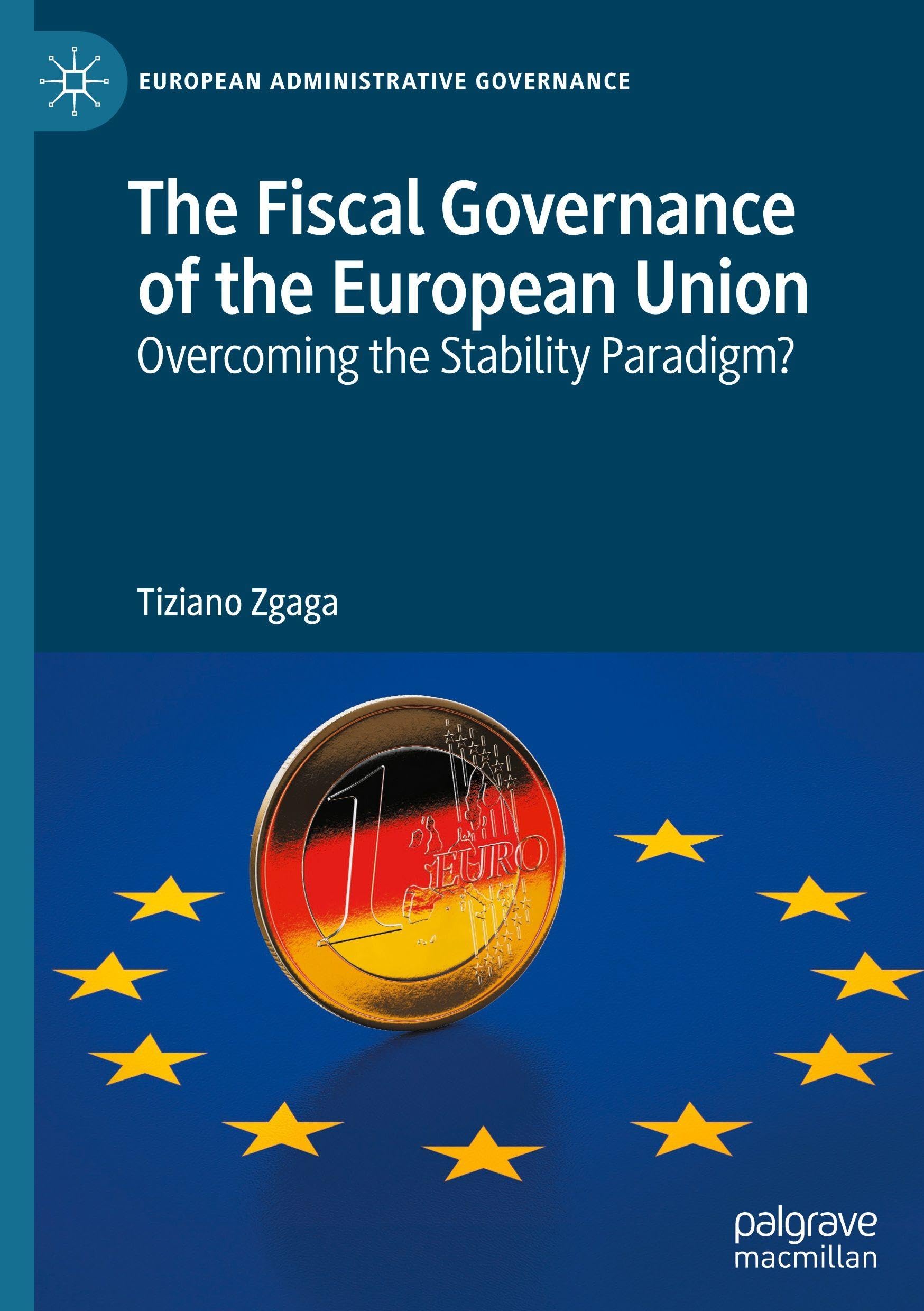 The Fiscal Governance of the European Union: Overcoming the Stability Paradigm? (European Administrative Governance)