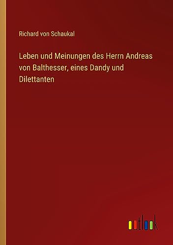Leben und Meinungen des Herrn Andreas von Balthesser, eines Dandy und Dilettanten