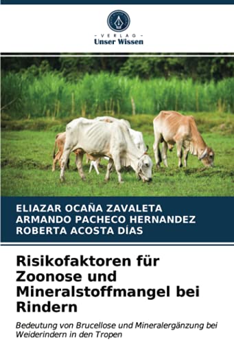Risikofaktoren für Zoonose und Mineralstoffmangel bei Rindern: Bedeutung von Brucellose und Mineralergänzung bei Weiderindern in den Tropen