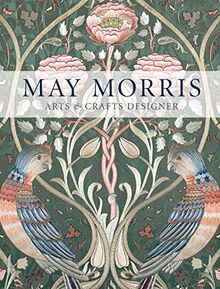 May Morris: Arts & Crafts Designer (V&a Museum)