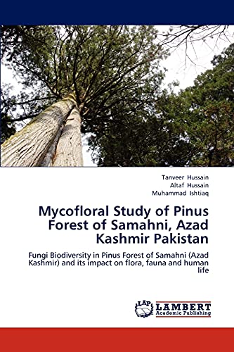 Mycofloral Study of Pinus Forest of Samahni, Azad Kashmir Pakistan: Fungi Biodiversity in Pinus Forest of Samahni (Azad Kashmir) and its impact on flora, fauna and human life