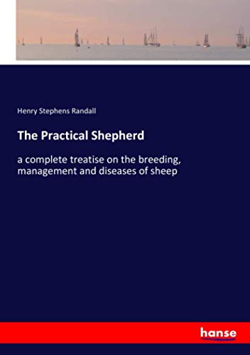 The Practical Shepherd: a complete treatise on the breeding, management and diseases of sheep